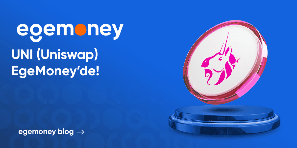 EgeMoney’de Uniswap (UNI) İşlemleri Başladı